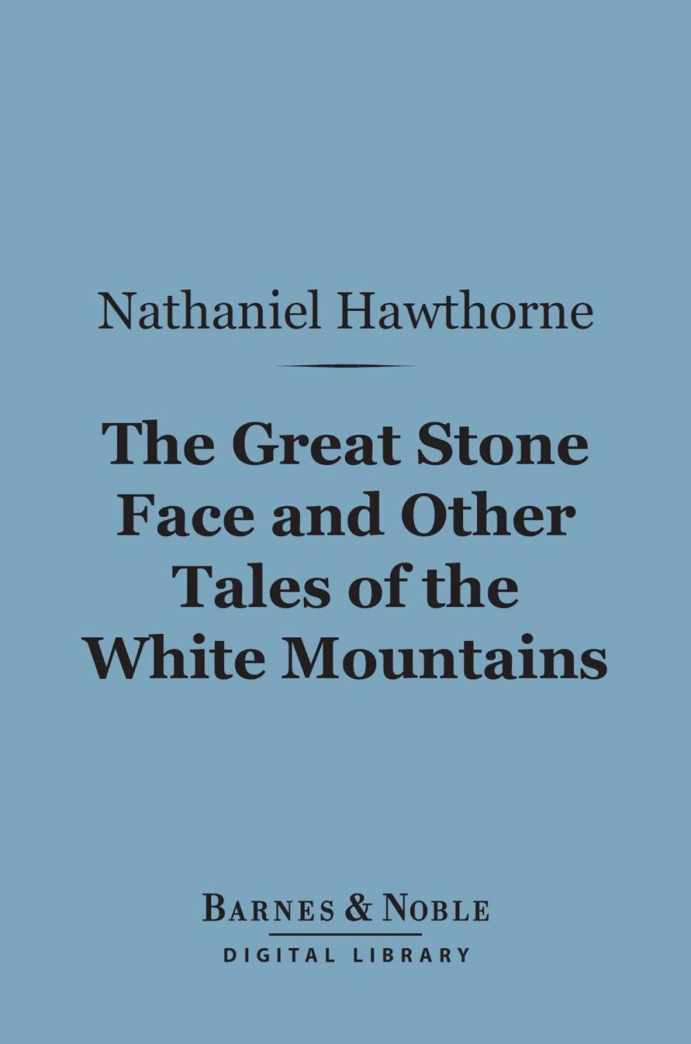 Big bigCover of The Great Stone Face and Other Tales of the White Mountains (Barnes & Noble Digital Library)