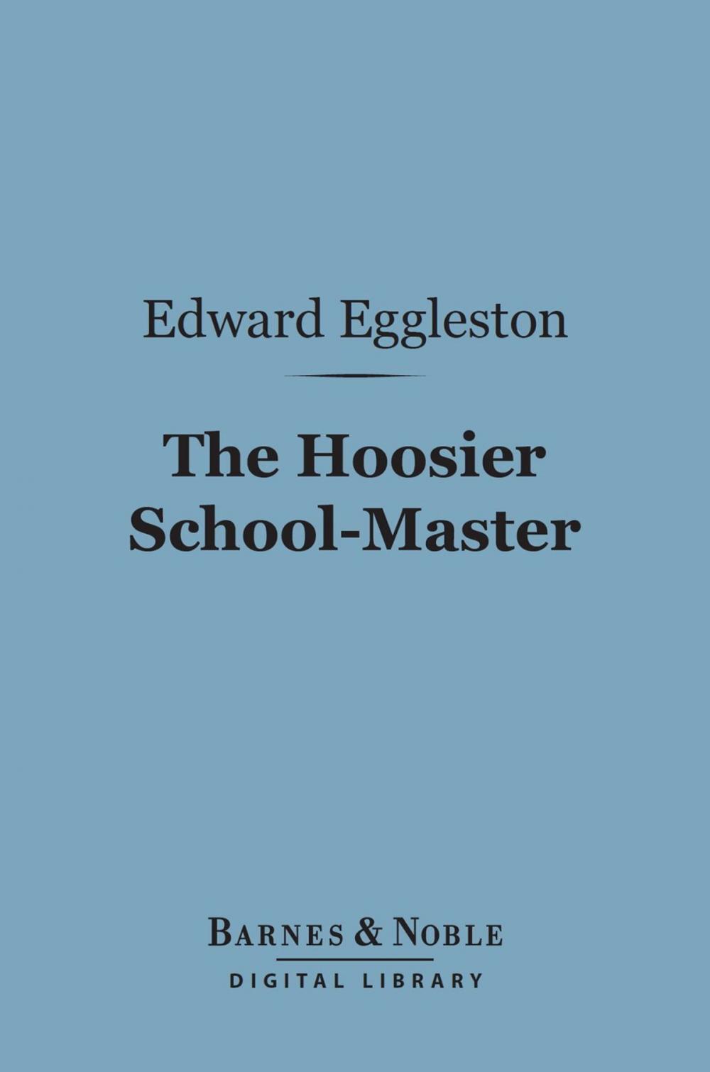 Big bigCover of The Hoosier School-Master (Barnes & Noble Digital Library)