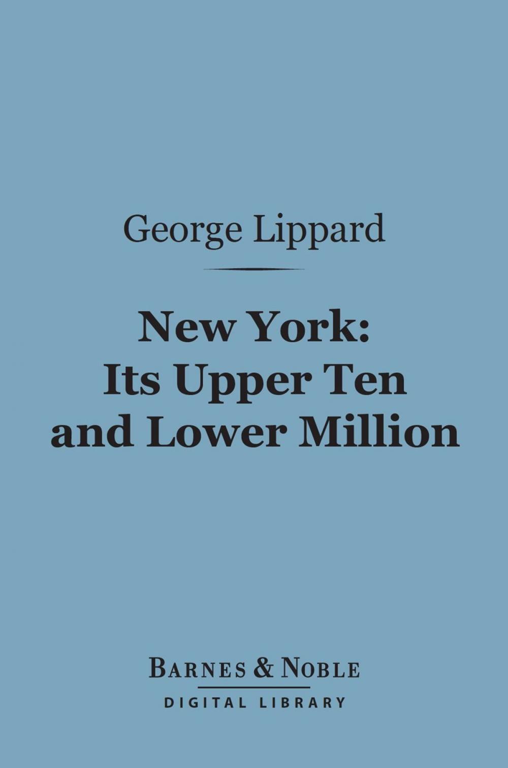 Big bigCover of New York: Its Upper Ten and Lower Million (Barnes & Noble Digital Library)