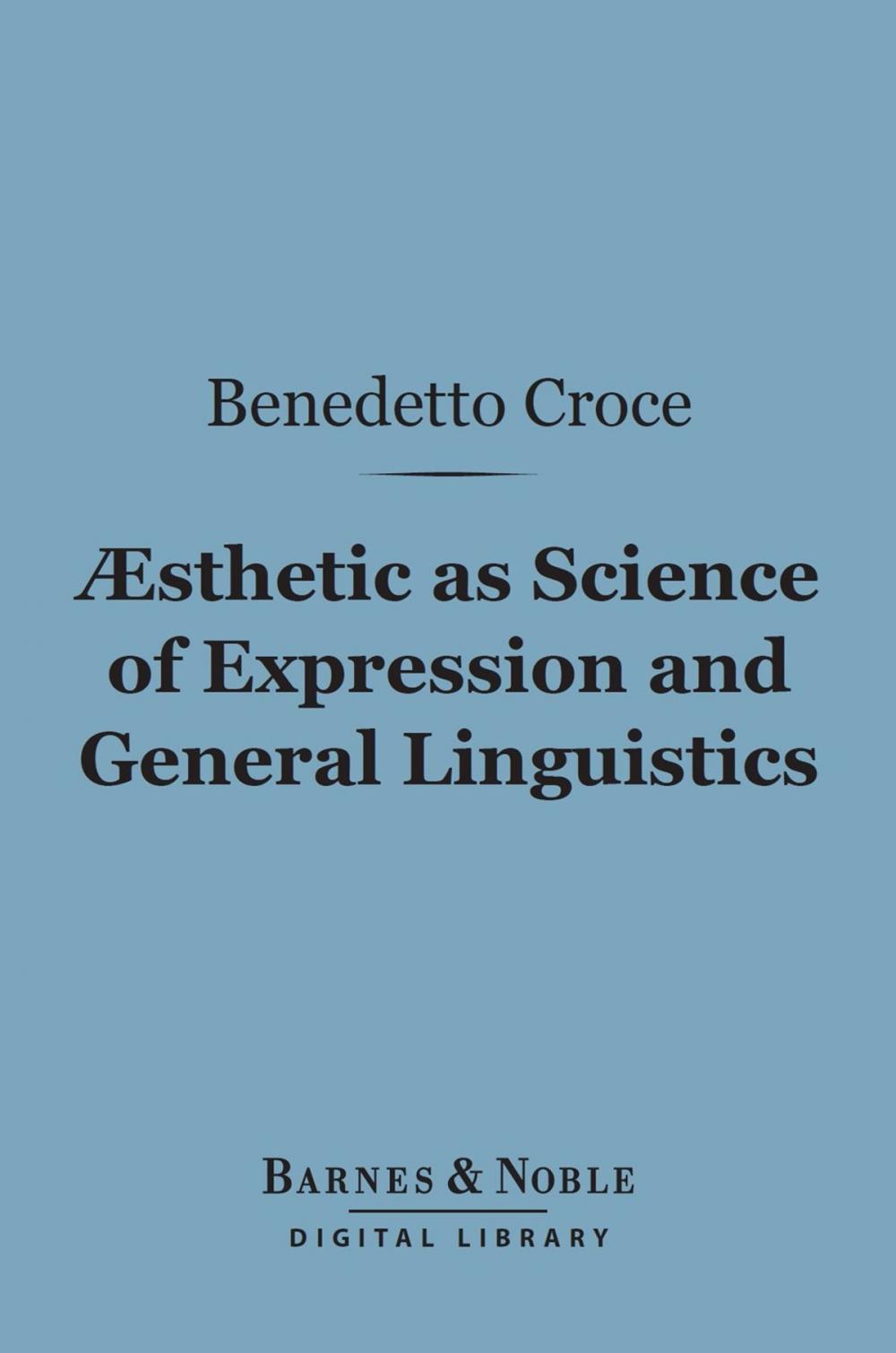 Big bigCover of Aesthetic as Science of Expression and General Linguistic (Barnes & Noble Digital Library)