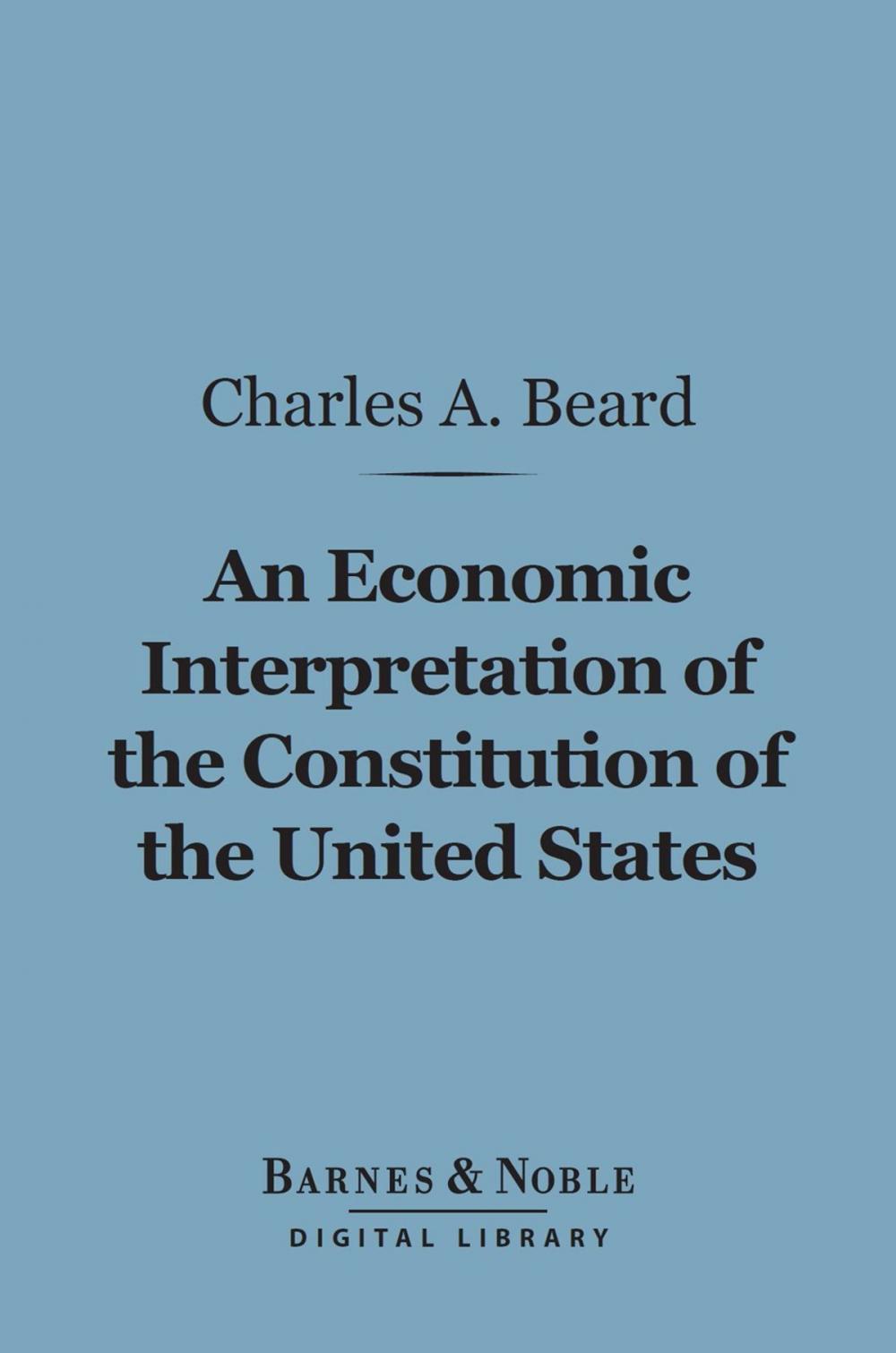 Big bigCover of An Economic Interpretation of the Constitution of the United States (Barnes & Noble Digital Library)