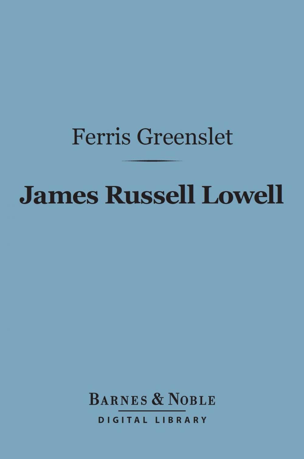 Big bigCover of James Russell Lowell (Barnes & Noble Digital Library)