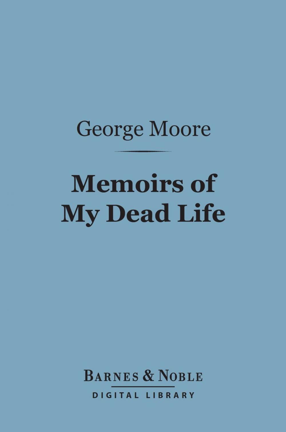 Big bigCover of Memoirs of My Dead Life (Barnes & Noble Digital Library)