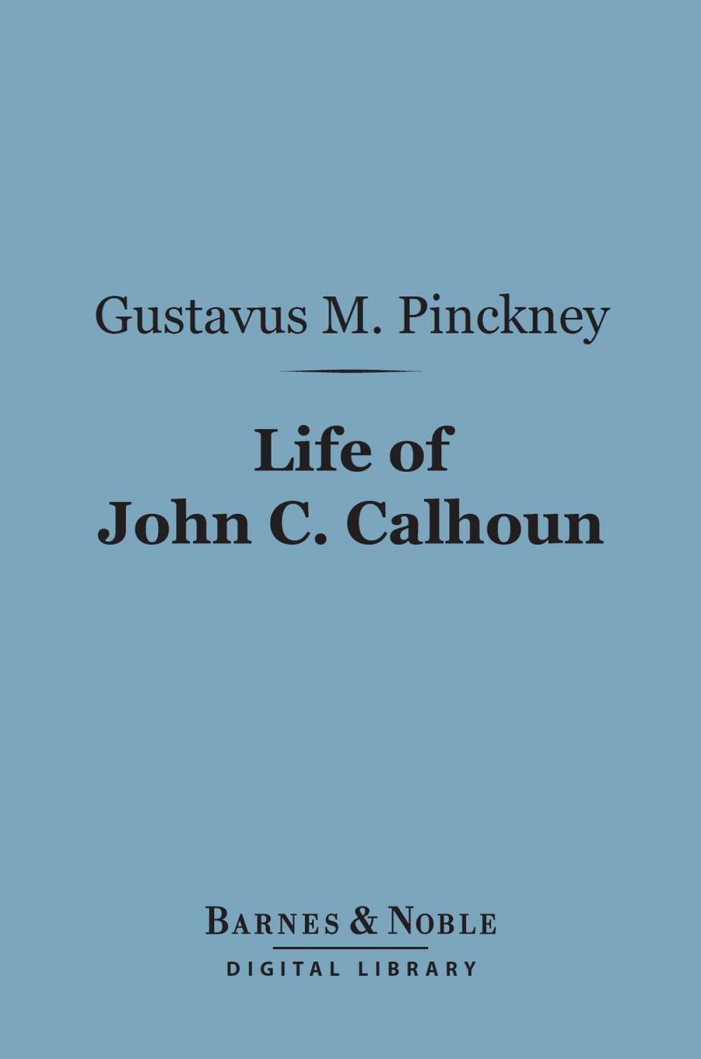 Big bigCover of Life of John C. Calhoun (Barnes & Noble Digital Library)