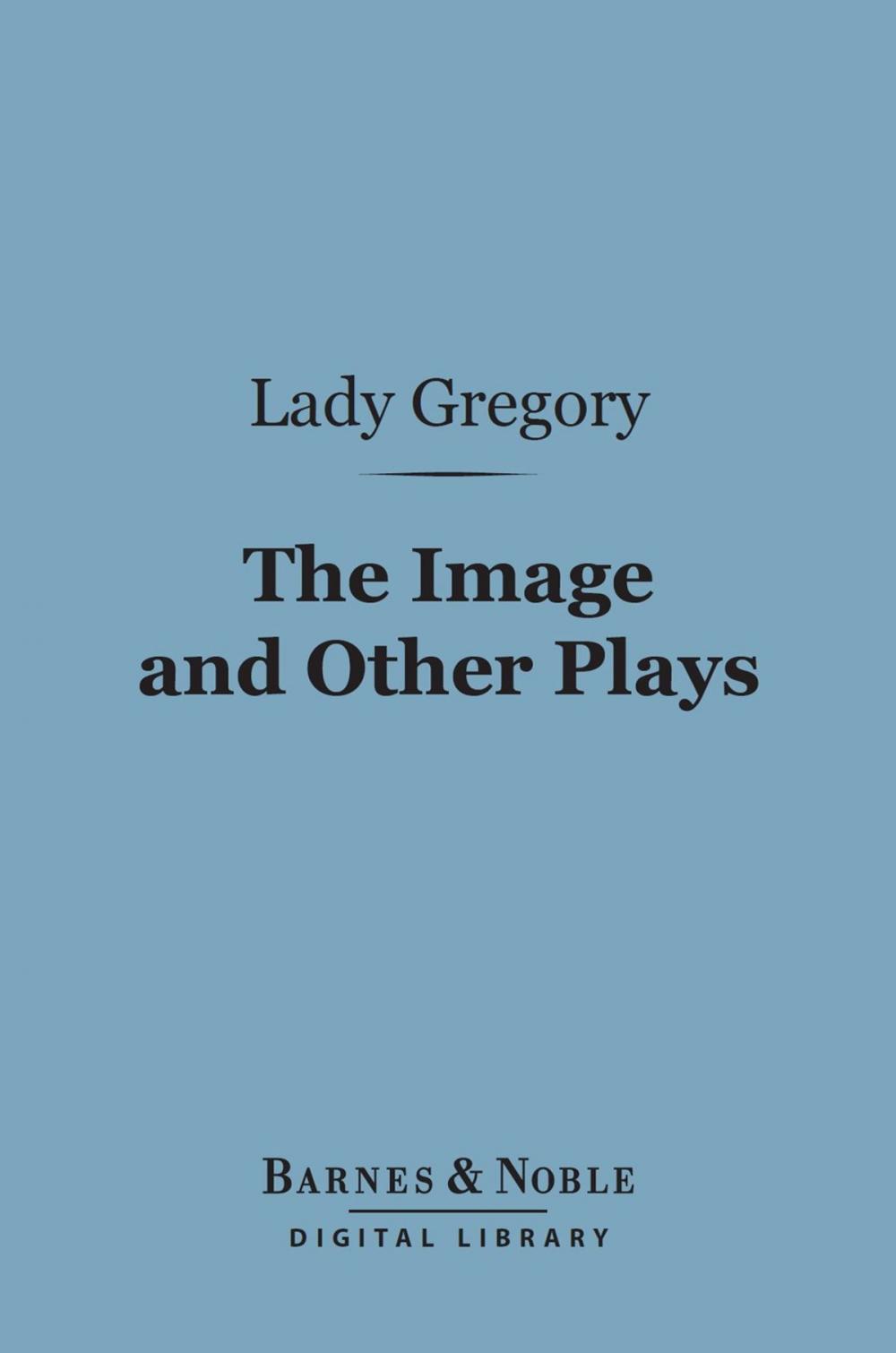 Big bigCover of The Image and Other Plays (Barnes & Noble Digital Library)