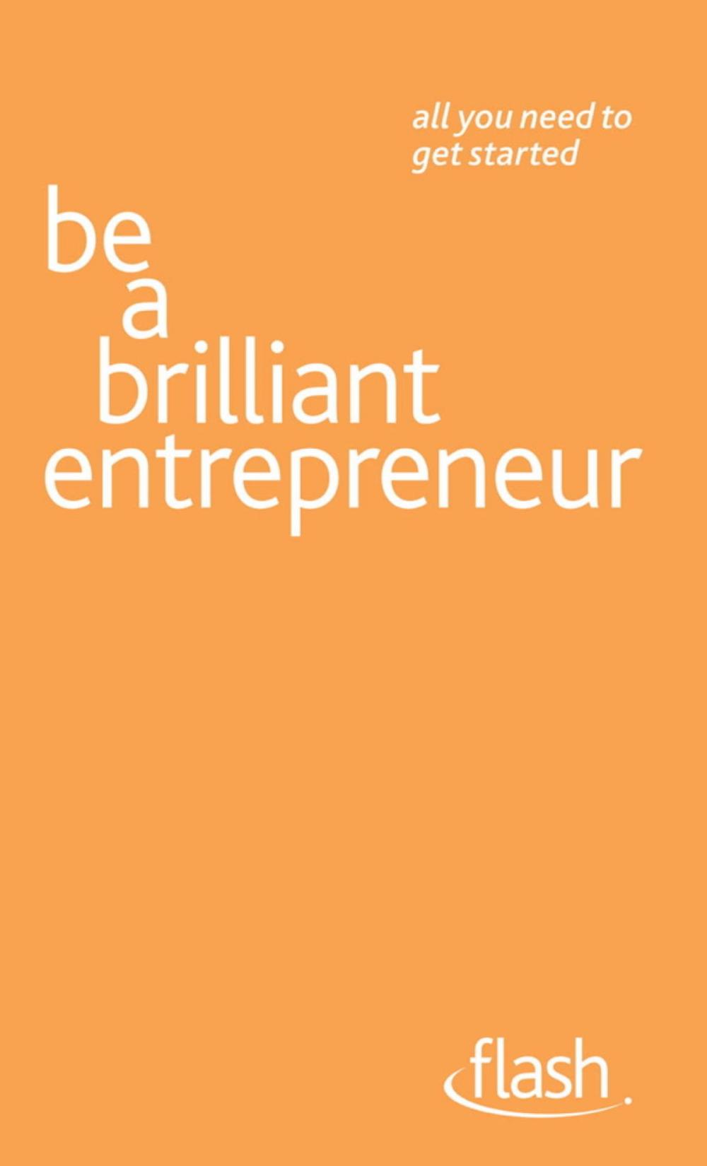 Big bigCover of Be a Brilliant Entrepreneur: Flash