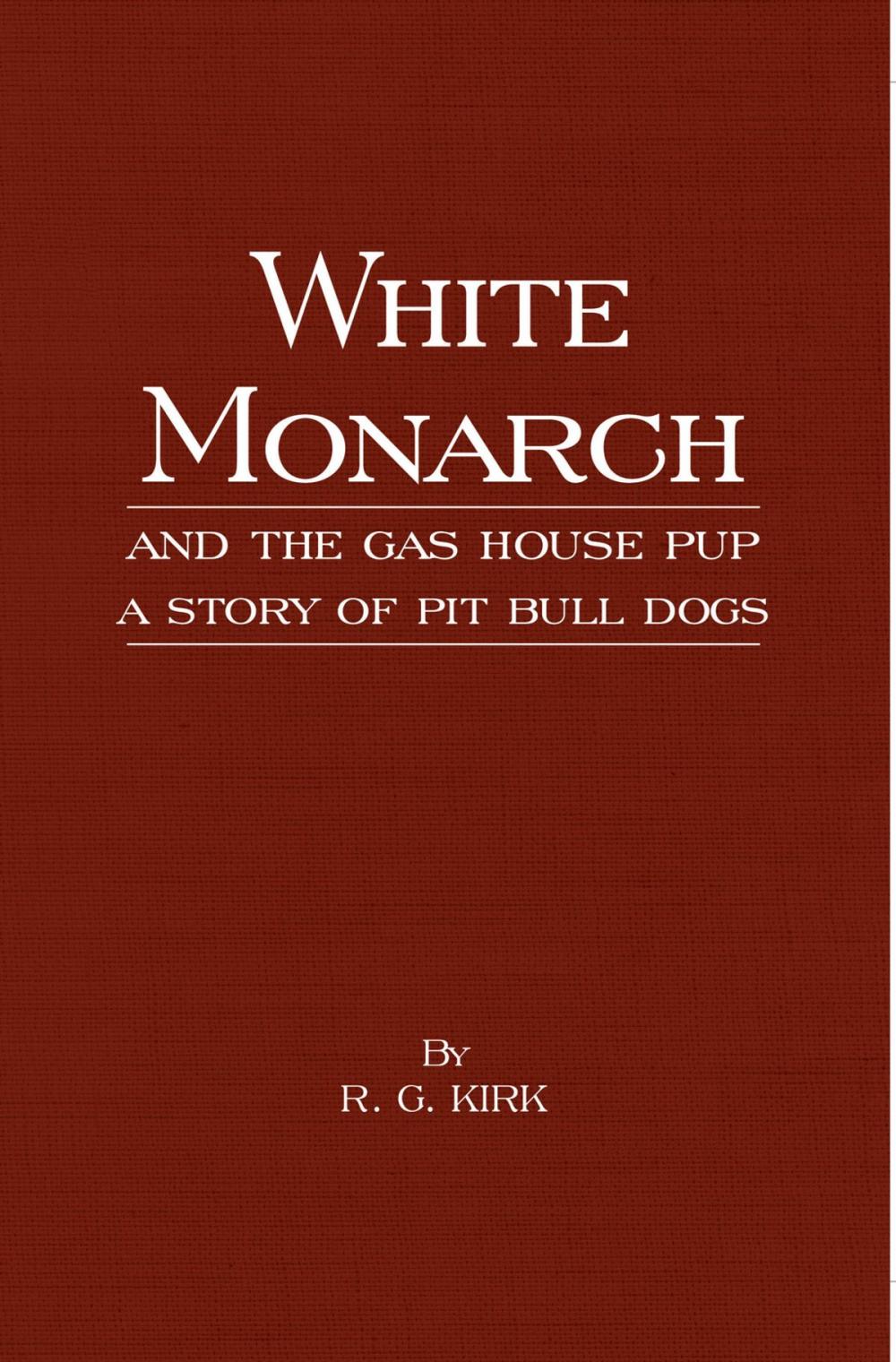 Big bigCover of White Monarch and the Gas-House Pup - A Story of Pit Bull Dogs