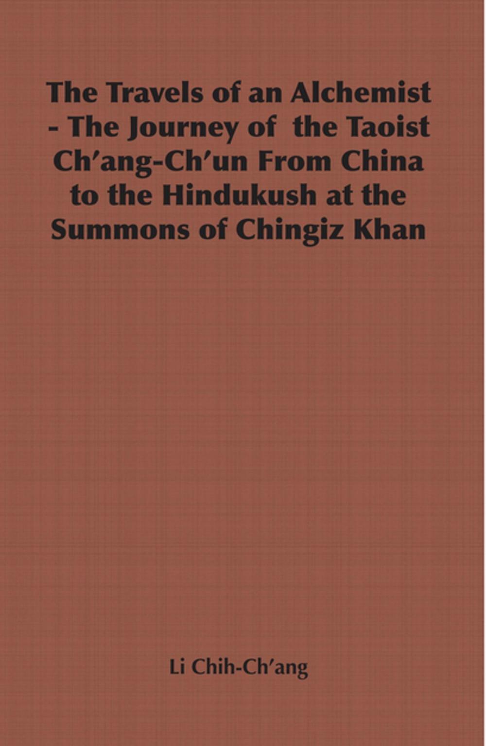 Big bigCover of The Travels of an Alchemist - The Journey of the Taoist Ch'ang-Ch'un from China to the Hindukush at the Summons of Chingiz Khan