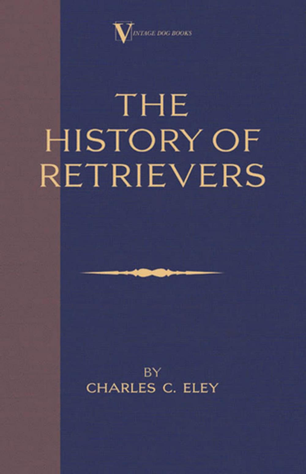 Big bigCover of The History Of Retrievers (A Vintage Dog Books Breed Classic - Labrador - Flat-Coated Retriever - Golden Retriever)