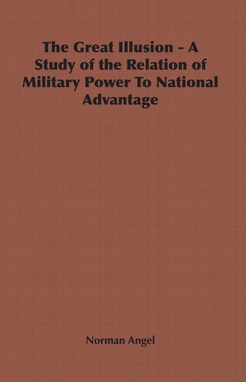 Big bigCover of The Great Illusion - A Study of the Relation of Military Power To National Advantage