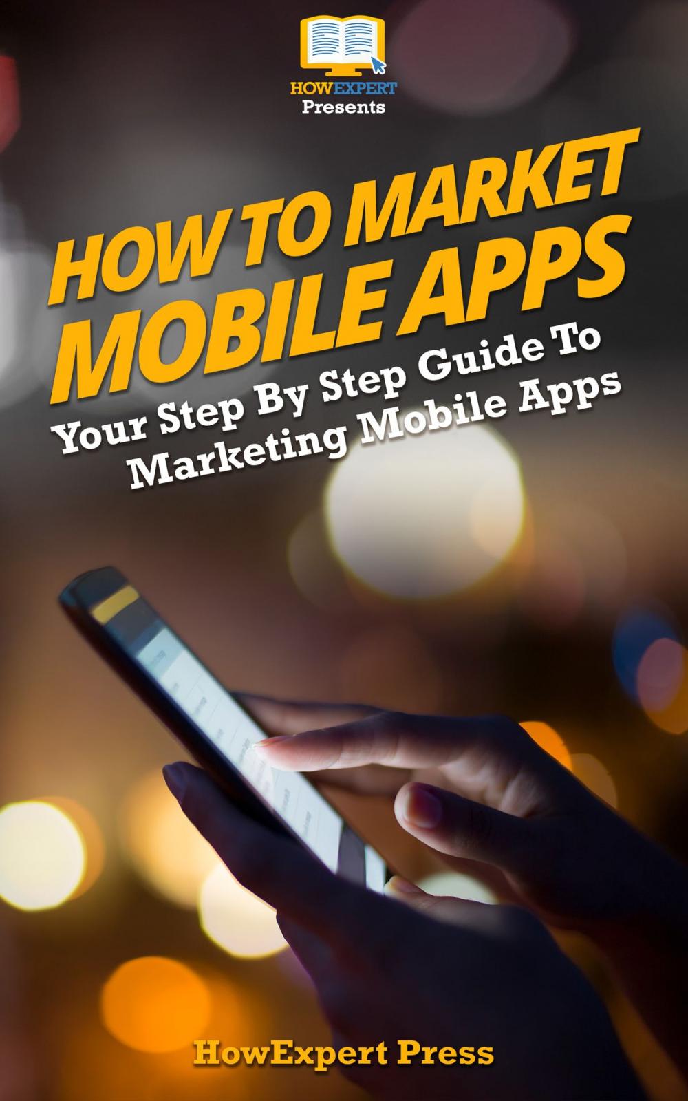Big bigCover of How to Market Mobile Apps: Secrets to Making Money with iPhone, Android, & Blackberry Apps!