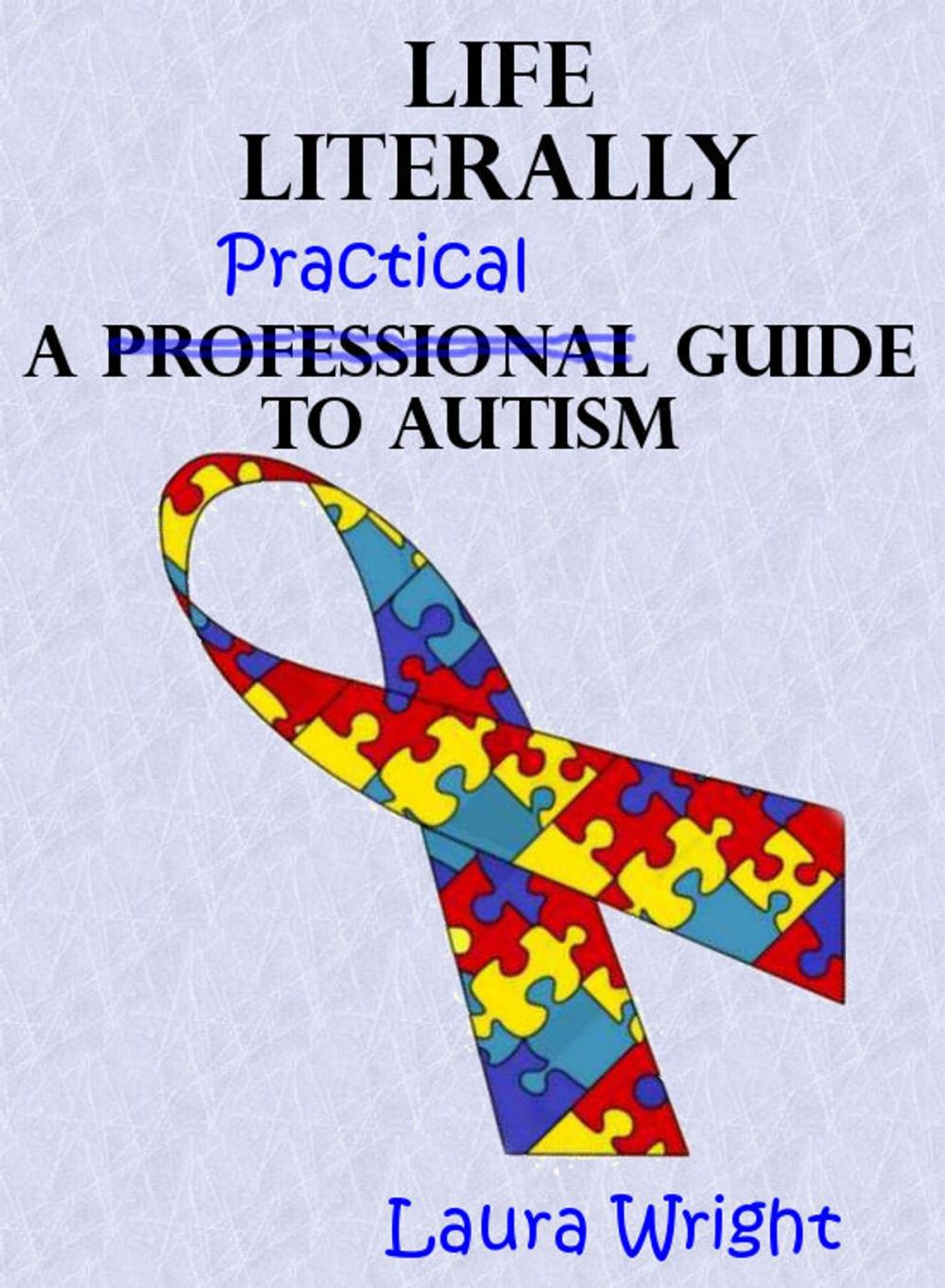 Big bigCover of Life Literally: A Practical Guide to High-Functioning Autism