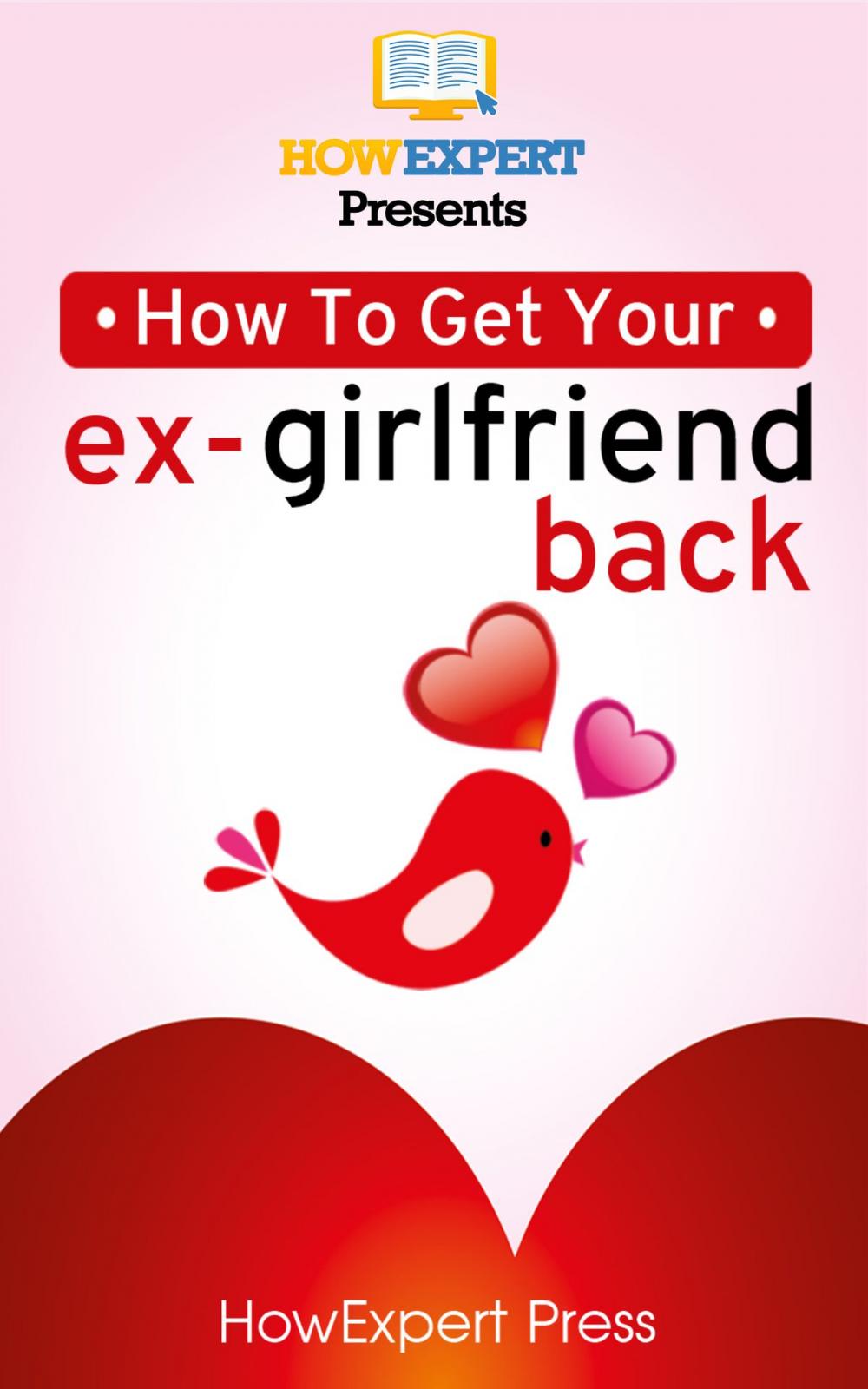 Big bigCover of How To Get Your Ex-Girlfriend Back