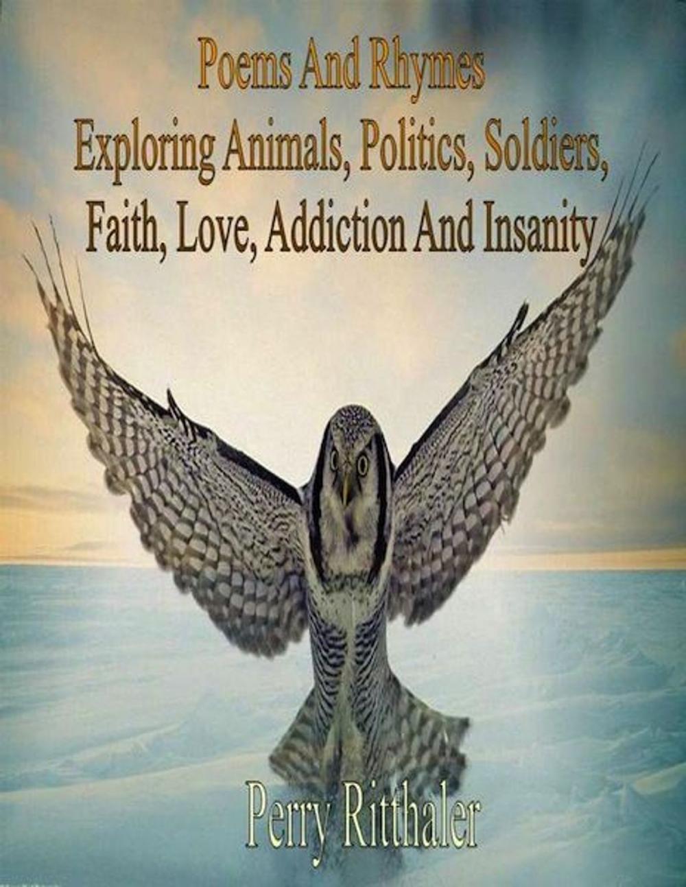 Big bigCover of Poems And Rhymes Exploring Animals Politics Soldiers Faith Love Addiction And Insanity