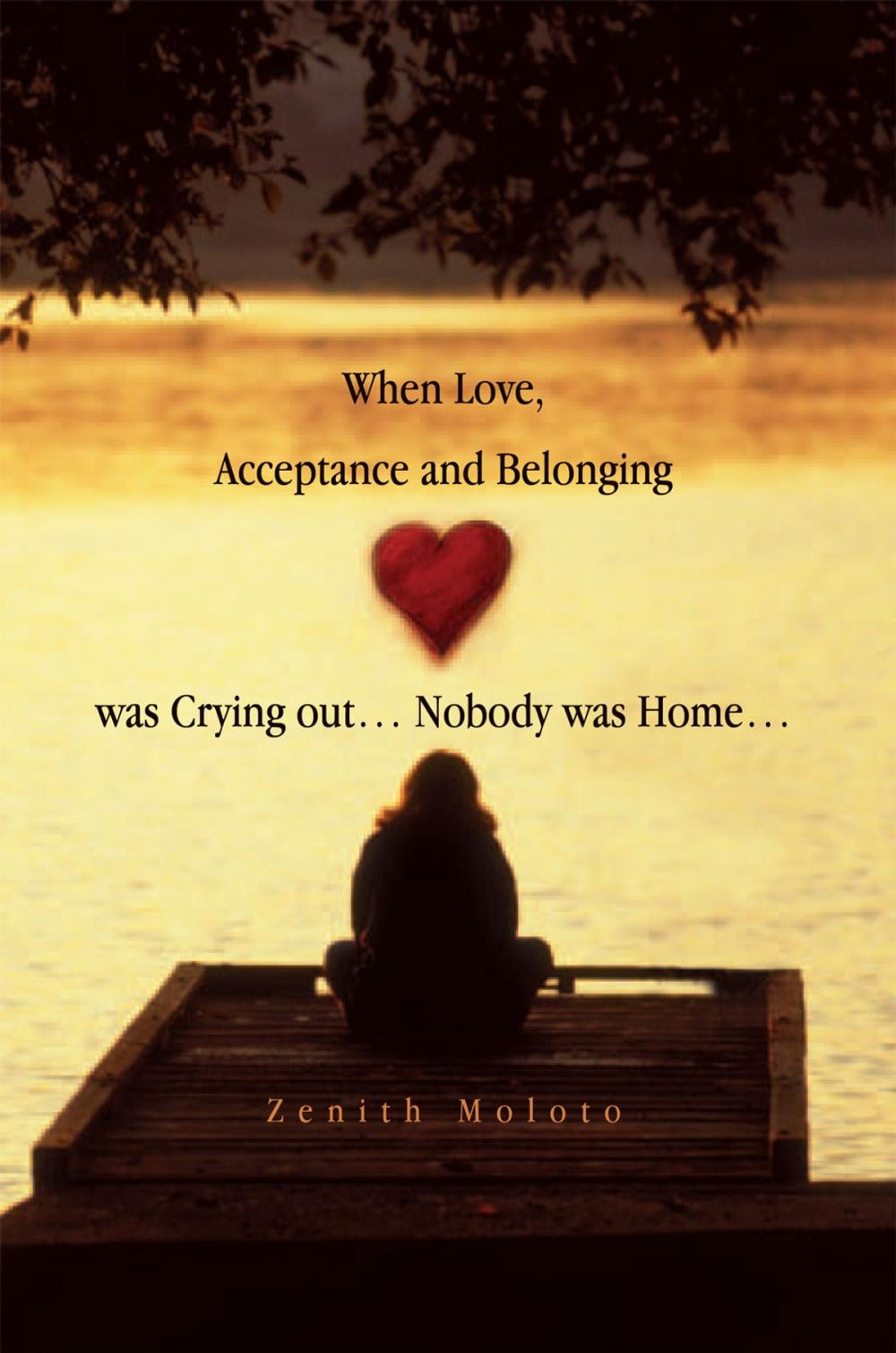 Big bigCover of When Love, Acceptance and Belonging Was Crying Out… Nobody Was Home…