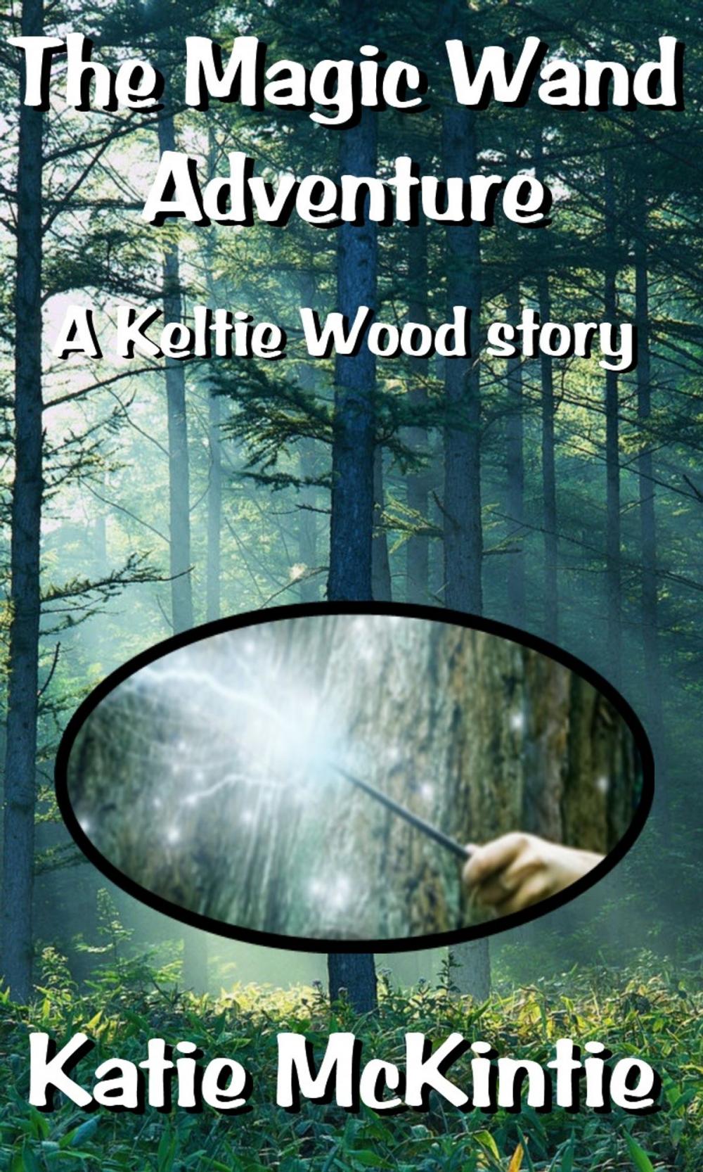 Big bigCover of The Magic Wand Adventure (A Keltie Wood story)