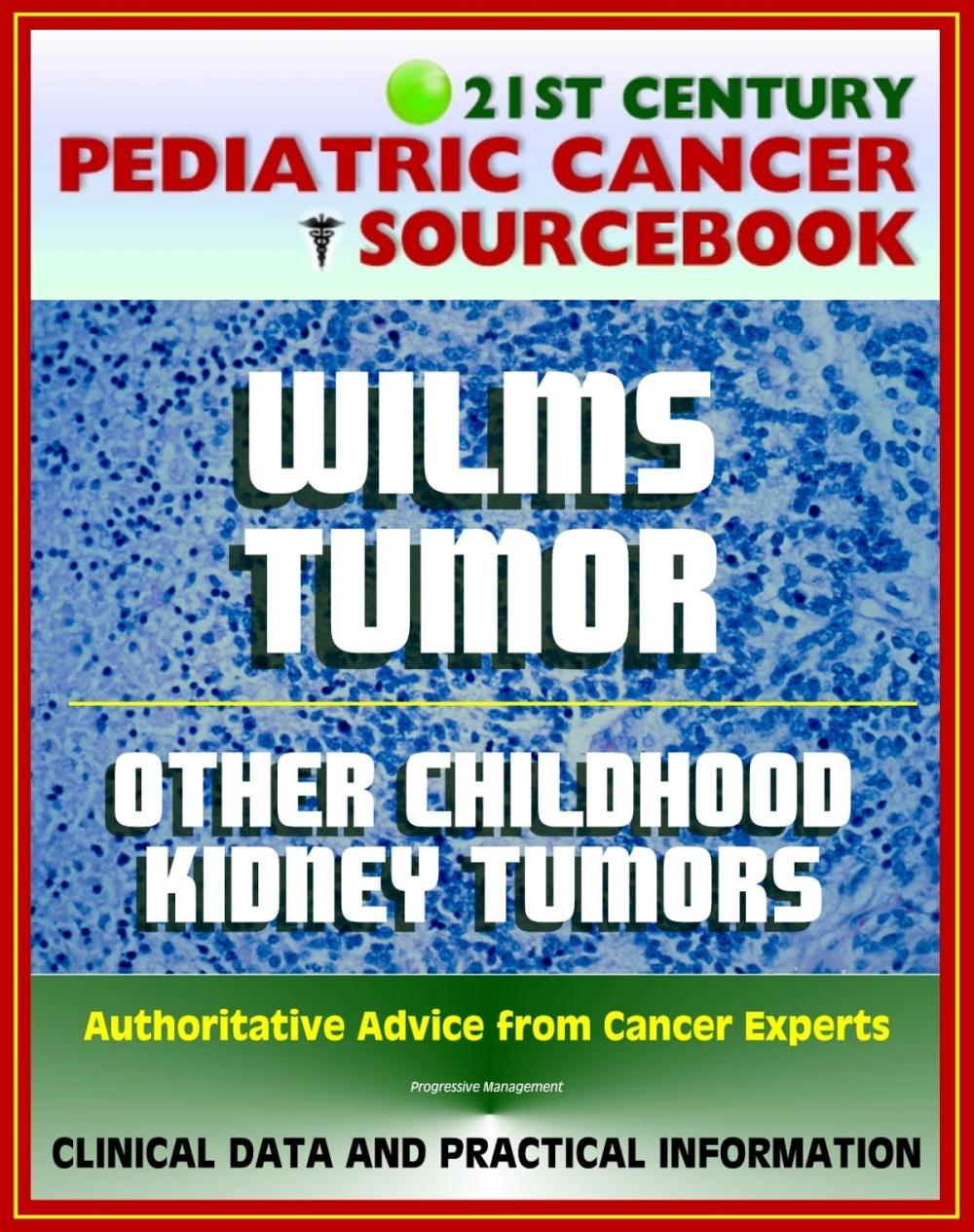 Big bigCover of 21st Century Pediatric Cancer Sourcebook: Wilms Tumor (WT) and Other Childhood Kidney Tumors - Clinical Data for Patients, Families, and Physicians