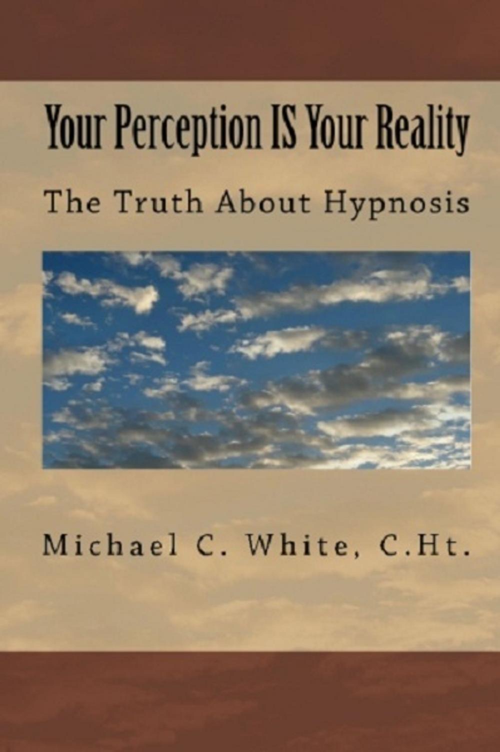 Big bigCover of Your Perception IS Your Reality: The Truth About Hypnosis