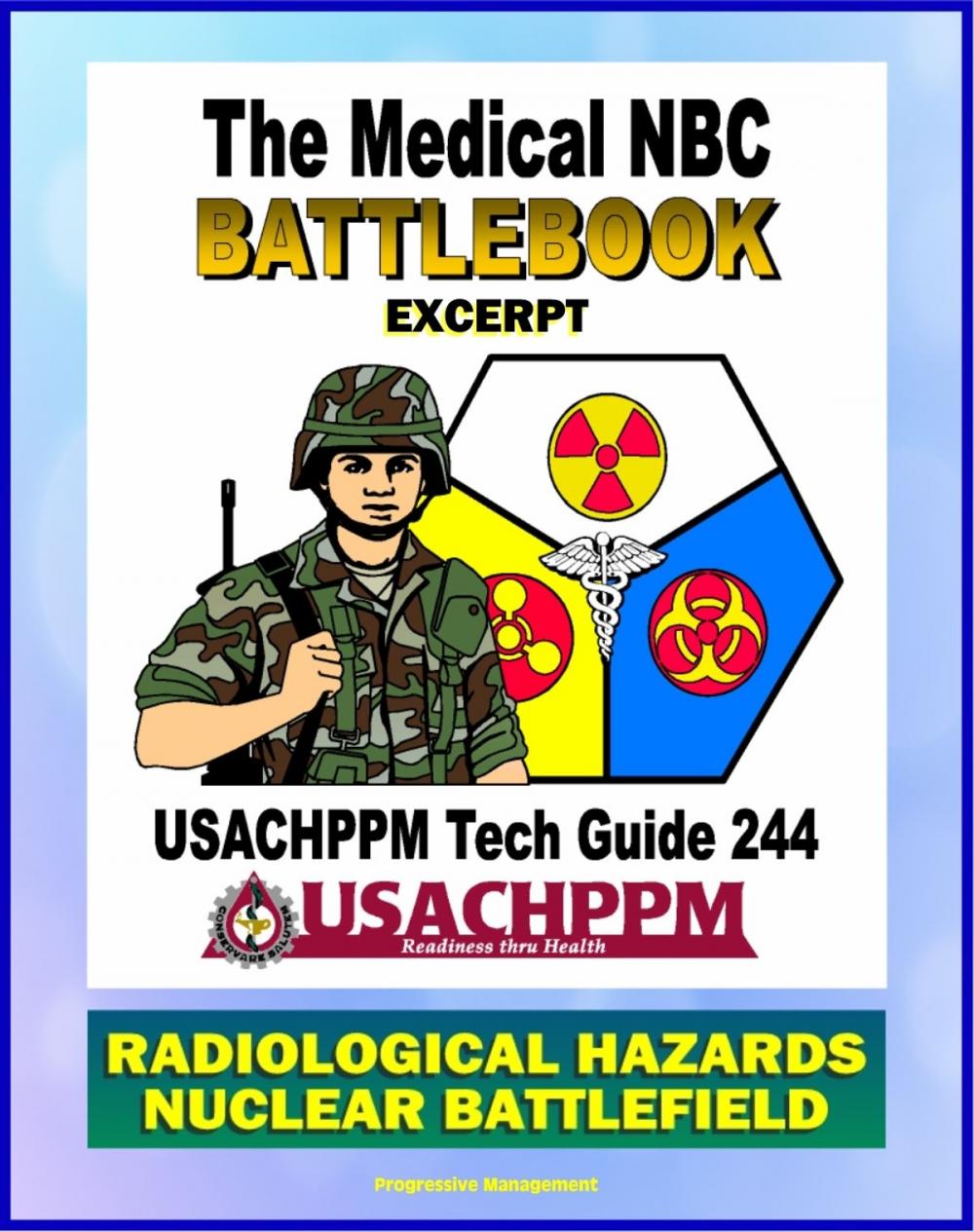 Big bigCover of Medical NBC Battlebook: Radiological Hazards and the Nuclear Battlefield - Nuclear Power Plants, Weapon Accidents, Nuclear Detonations, Treatment of Radiation Injuries, Fallout, Radioisotopes