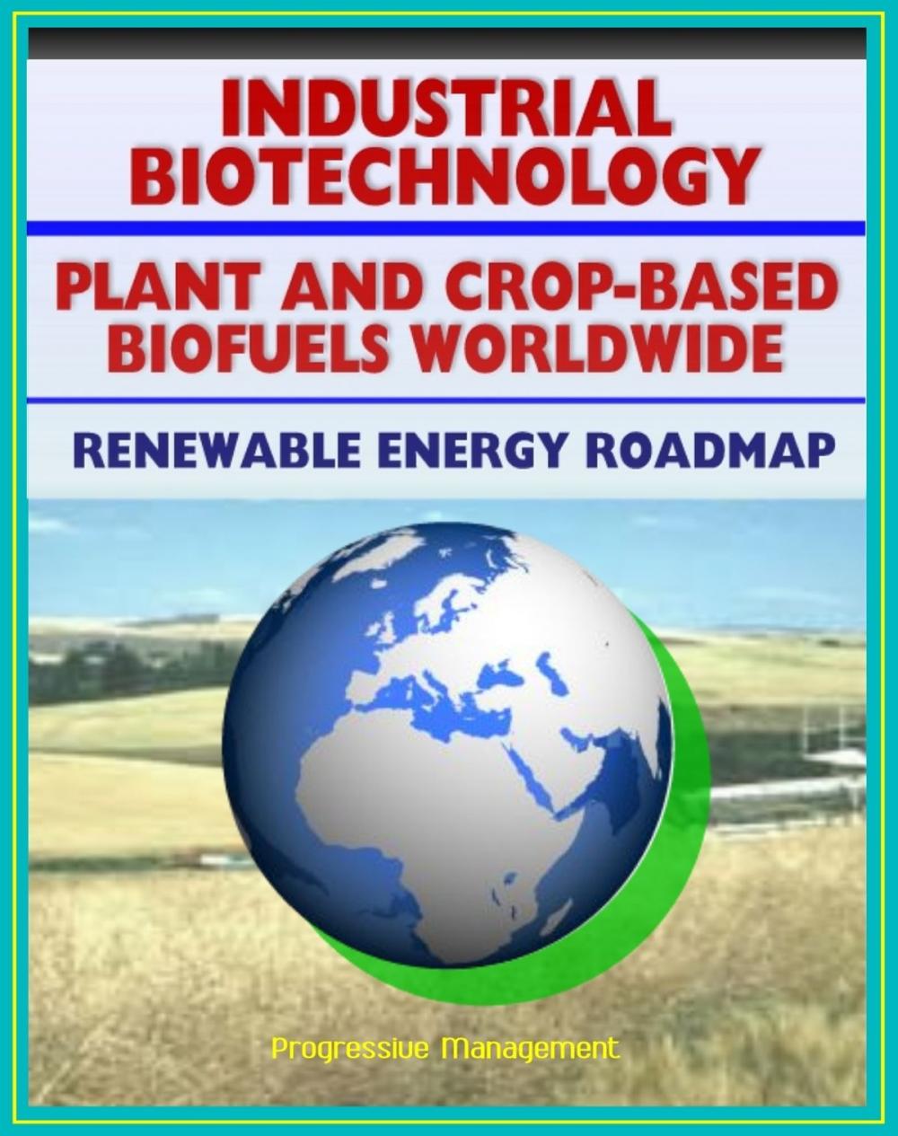 Big bigCover of Plant and Crop-based Biofuels and Industrial Biotechnology: Comprehensive World Survey of Biofuel Industries and Processes, Renewable Energy and Resources Roadmap