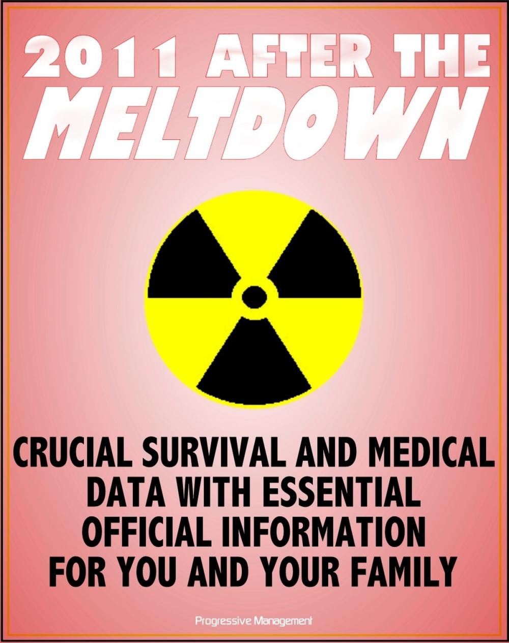 Big bigCover of 2011 After the Nuclear Meltdown: Crucial Survival and Medical Data for Nuclear Power Plant and Radiation Accidents and Terrorism - Essential Emergency Information for You and Your Family