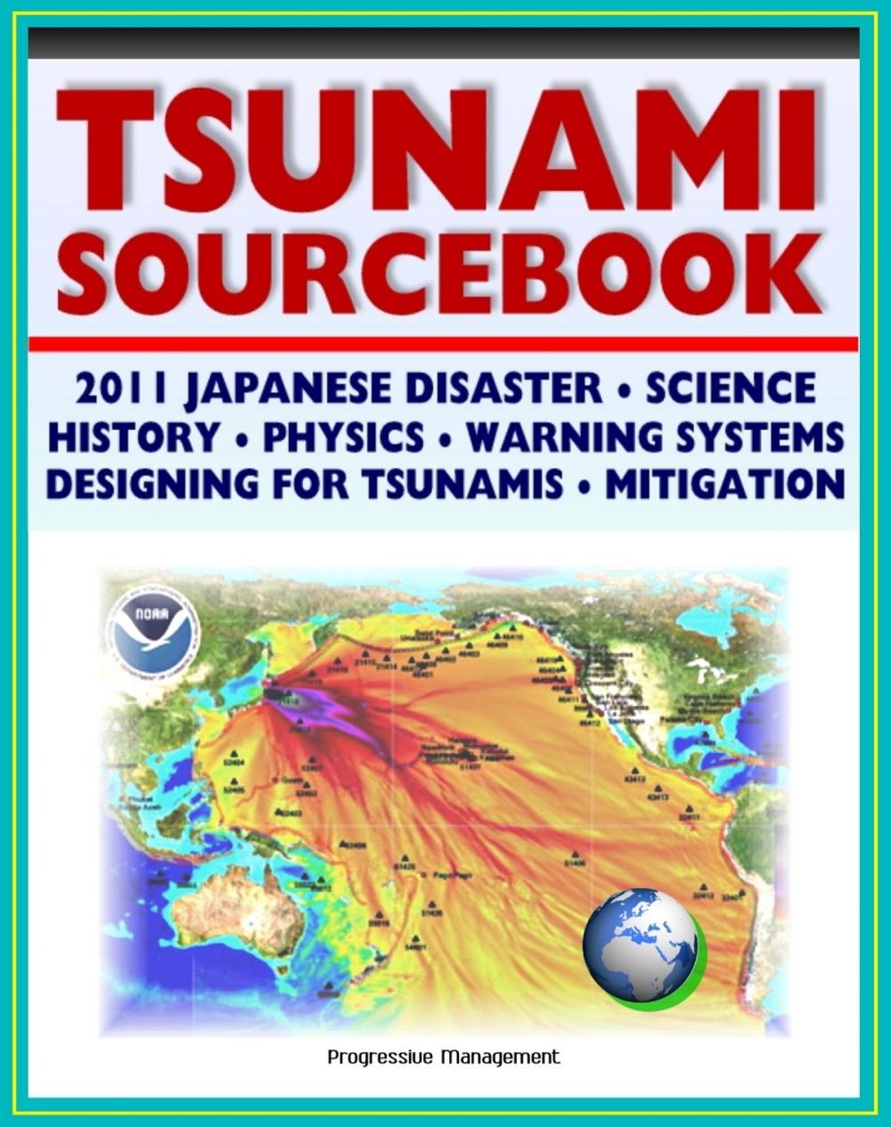 Big bigCover of 2011 Tsunami Sourcebook: Japanese Disaster, Science and Survival Guides, History, Physics, Detection and Forecasting, Warning Systems, Designing for Tsunamis, Hazard Mitigation Programs