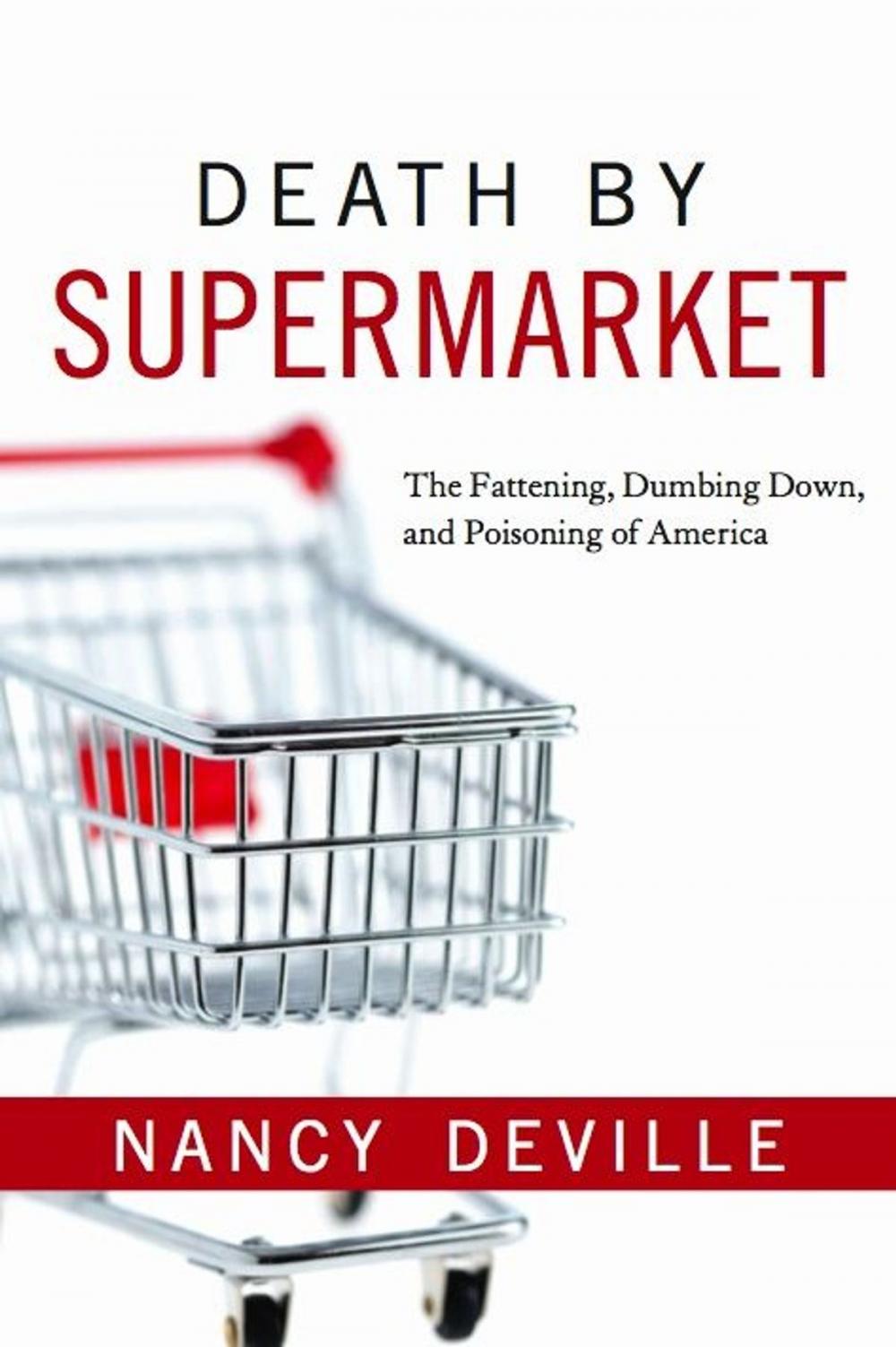 Big bigCover of Death By Supermarket: The Fattening Dumbing Down and Poisoning of America