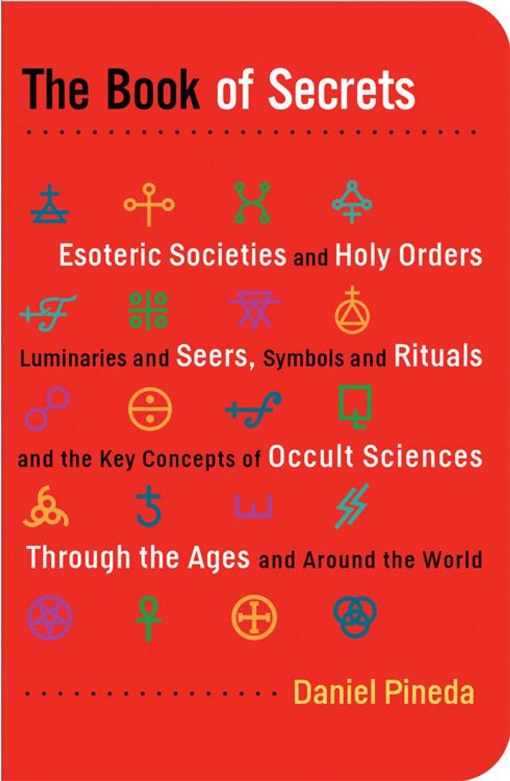 Big bigCover of The Book of Secrets: Esoteric Societies and Holy Orders Luminaries and Seers Symbols and Rituals and the Key Concepts of Occult Sciences through the Ages and Around the World