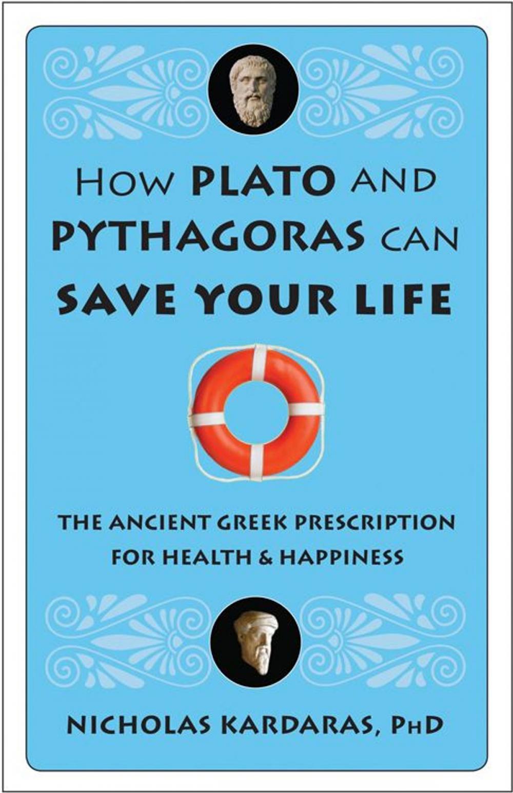 Big bigCover of How Plato and Pythagoras Can Save Your Life: The Ancient Greek Prescription for Health and Happiness