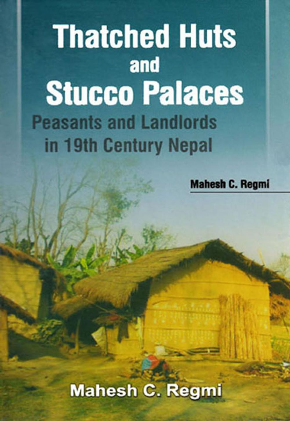 Big bigCover of Thatched Huts and Stucco Palaces:peasants and Landlords in 19th Century Nepal