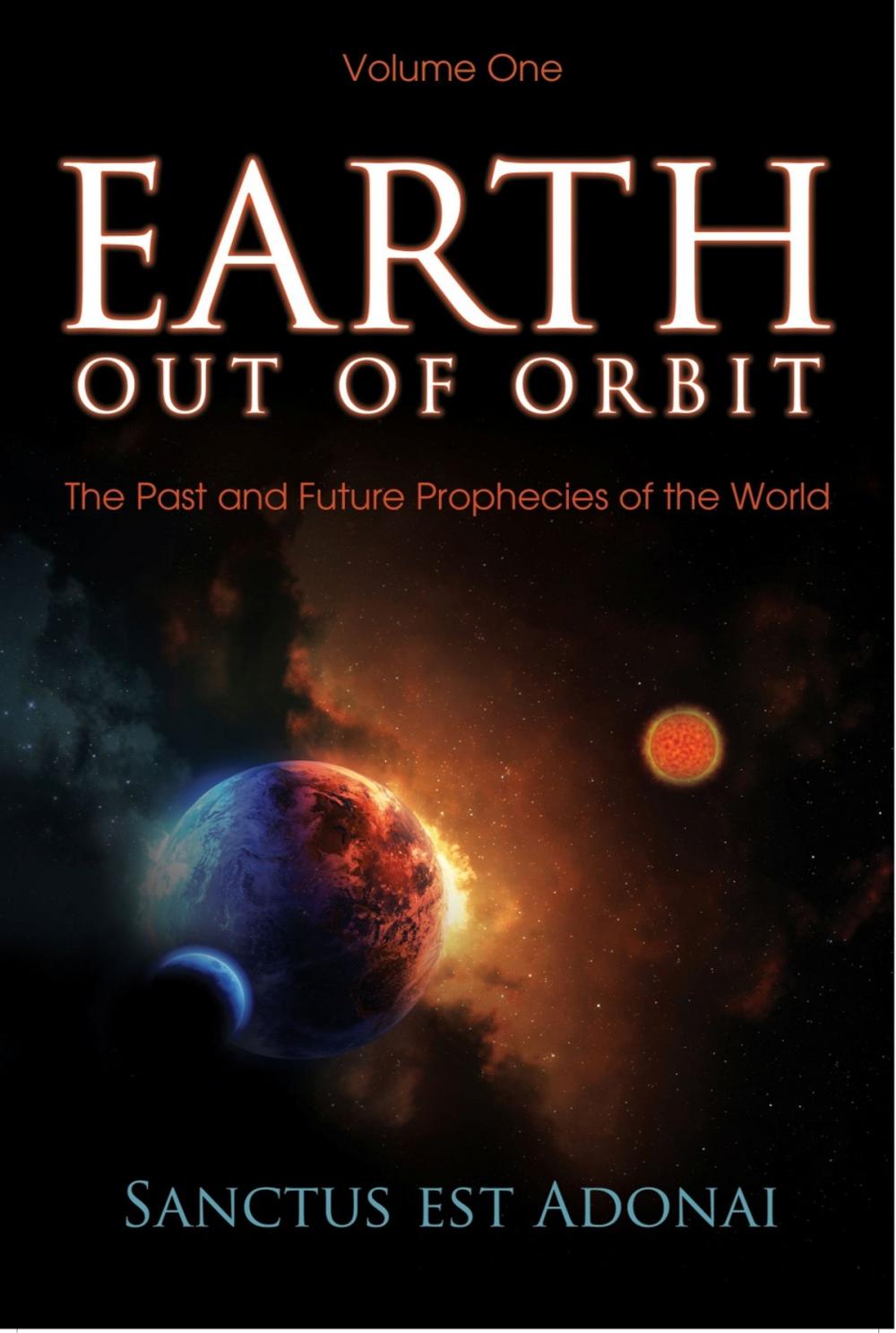 Big bigCover of Earth Out Of Orbit: Volume One - The Past and Future Prophecies of the World