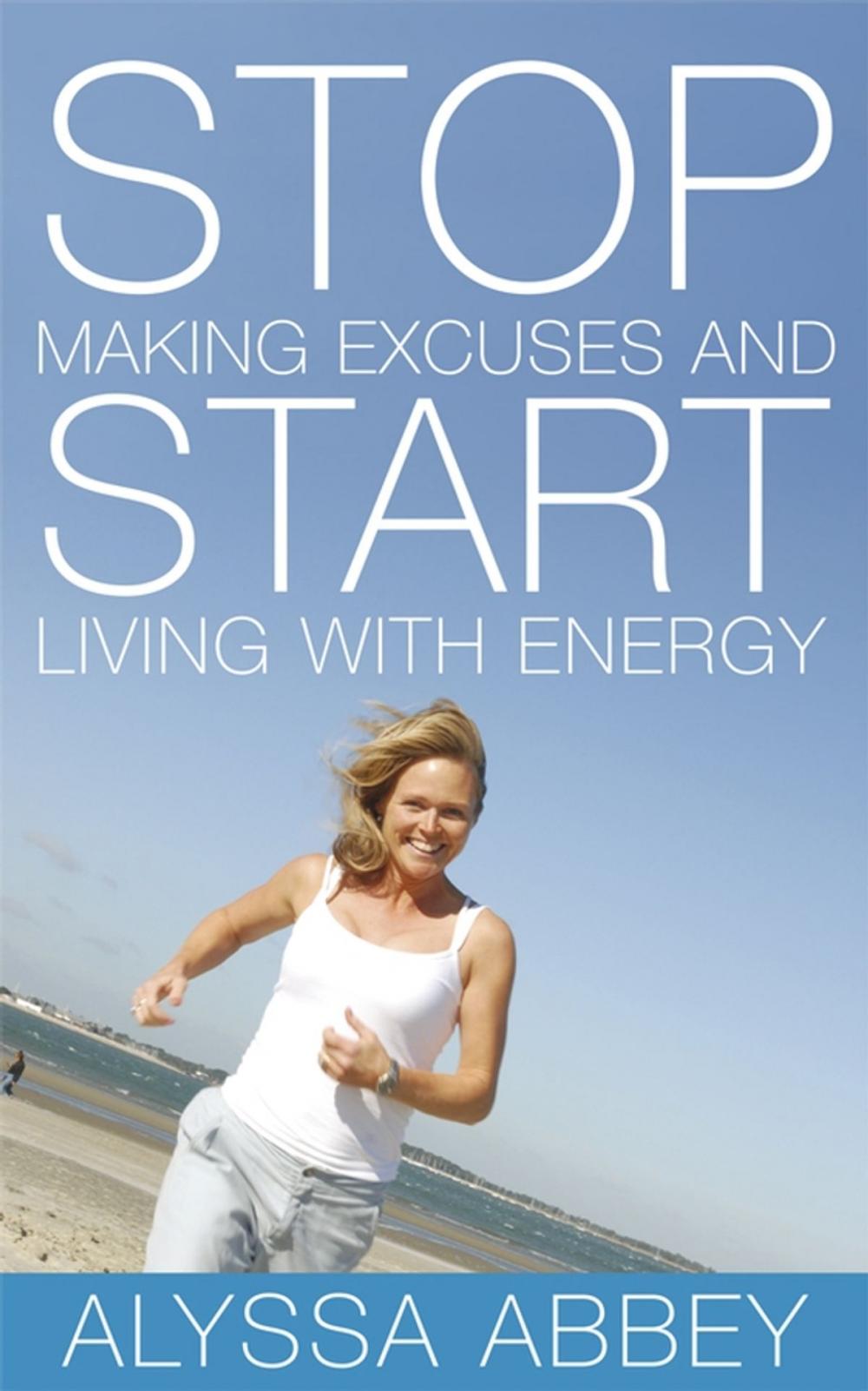 Big bigCover of Stop Making Excuses and Start Living With Energy