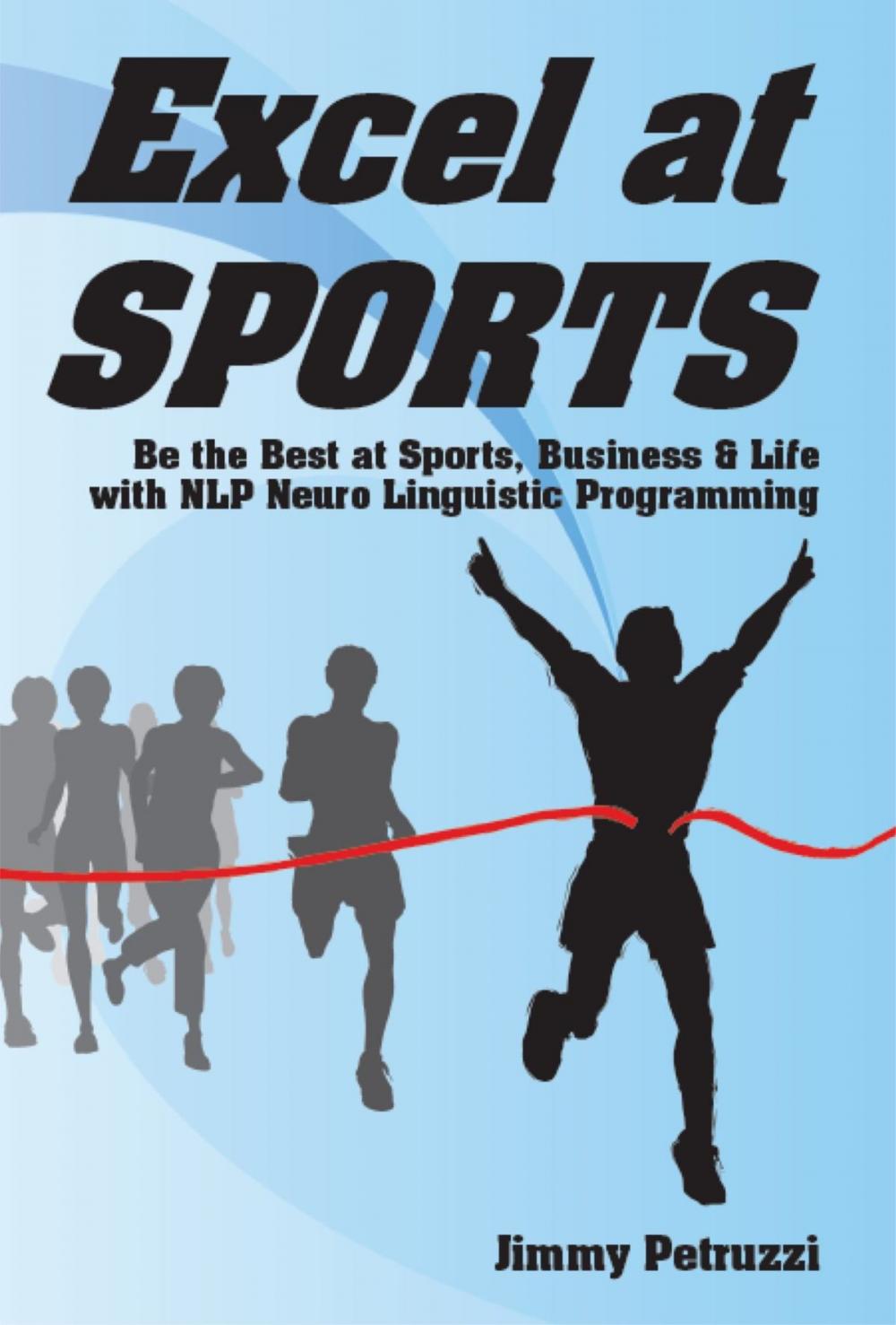 Big bigCover of Excel at Sports: Be the Best in Sports, Business & Life with NLP