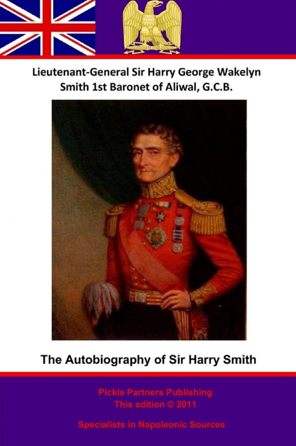 Big bigCover of The Autobiography Of Lieutenant-General Sir Harry Smith, Baronet of Aliwal on the Sutlej, G.C.B.