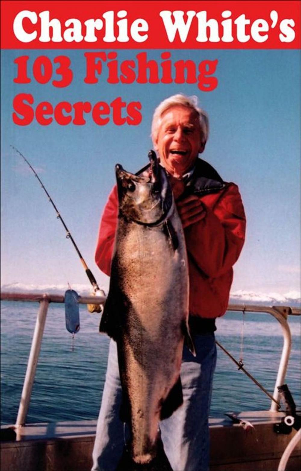 Big bigCover of Charlie White's 103 Fishing Secrets