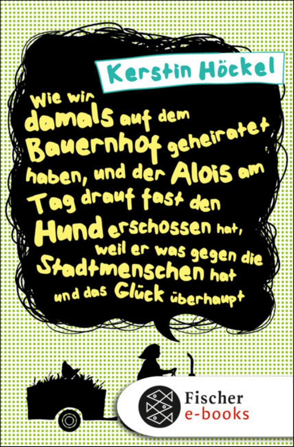 Big bigCover of Wie wir damals auf dem Bauernhof geheiratet haben, und der Alois am Tag drauf fast den Hund erschossen hat, weil er was gegen die Stadtmenschen hat und das Glück überhaupt