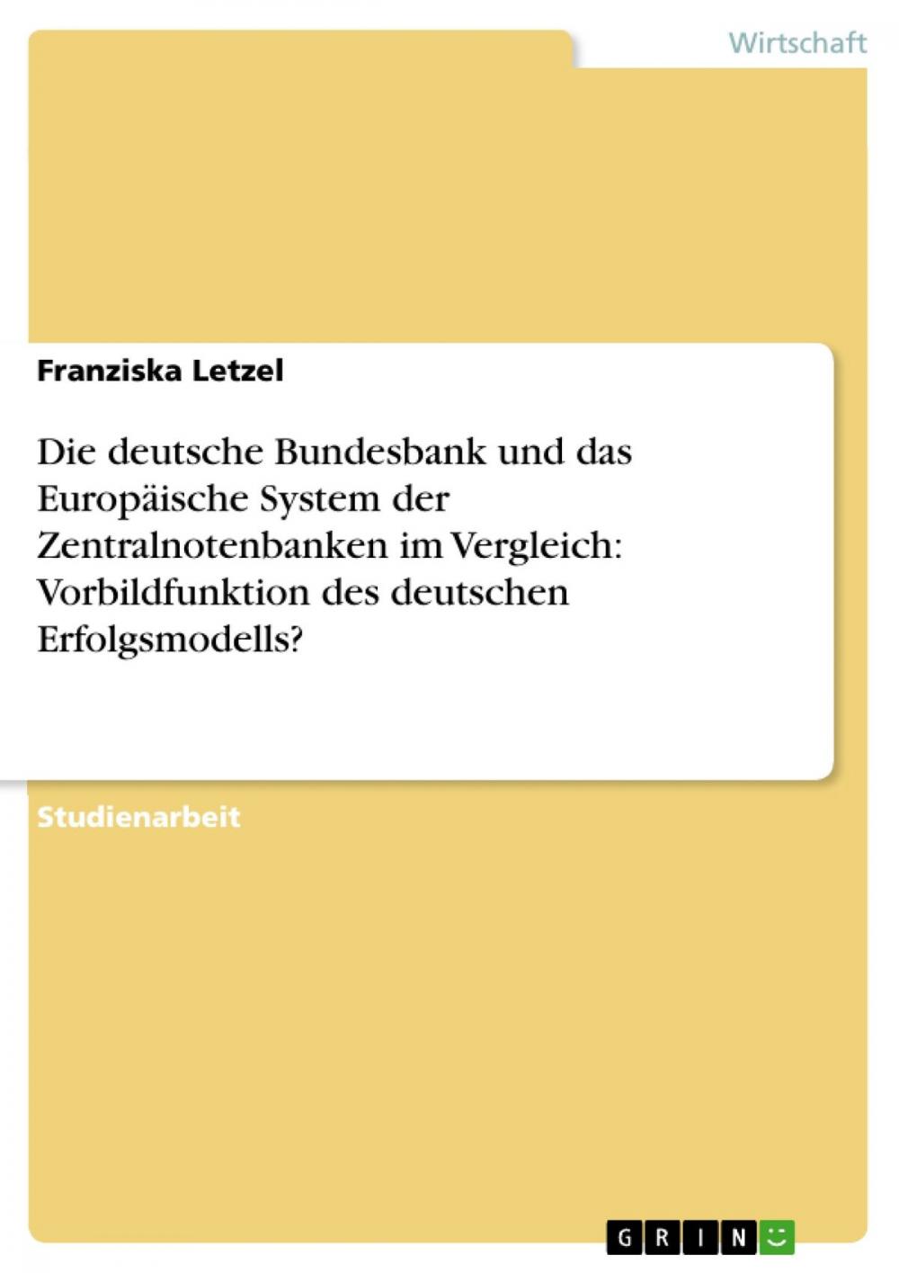 Big bigCover of Die deutsche Bundesbank und das Europäische System der Zentralnotenbanken im Vergleich: Vorbildfunktion des deutschen Erfolgsmodells?