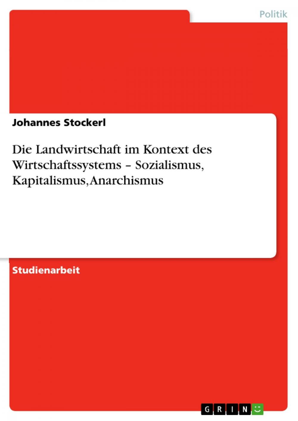 Big bigCover of Die Landwirtschaft im Kontext des Wirtschaftssystems - Sozialismus, Kapitalismus, Anarchismus