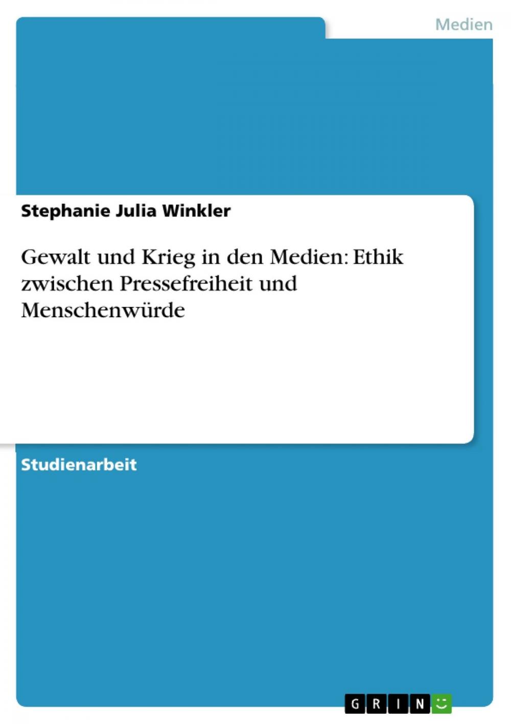 Big bigCover of Gewalt und Krieg in den Medien: Ethik zwischen Pressefreiheit und Menschenwürde