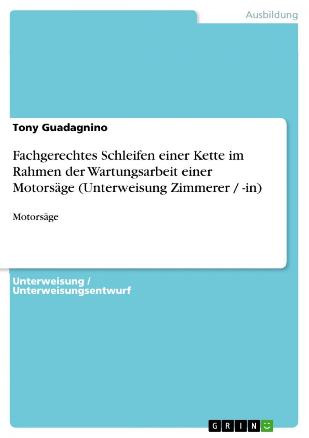 Big bigCover of Fachgerechtes Schleifen einer Kette im Rahmen der Wartungsarbeit einer Motorsäge (Unterweisung Zimmerer / -in)