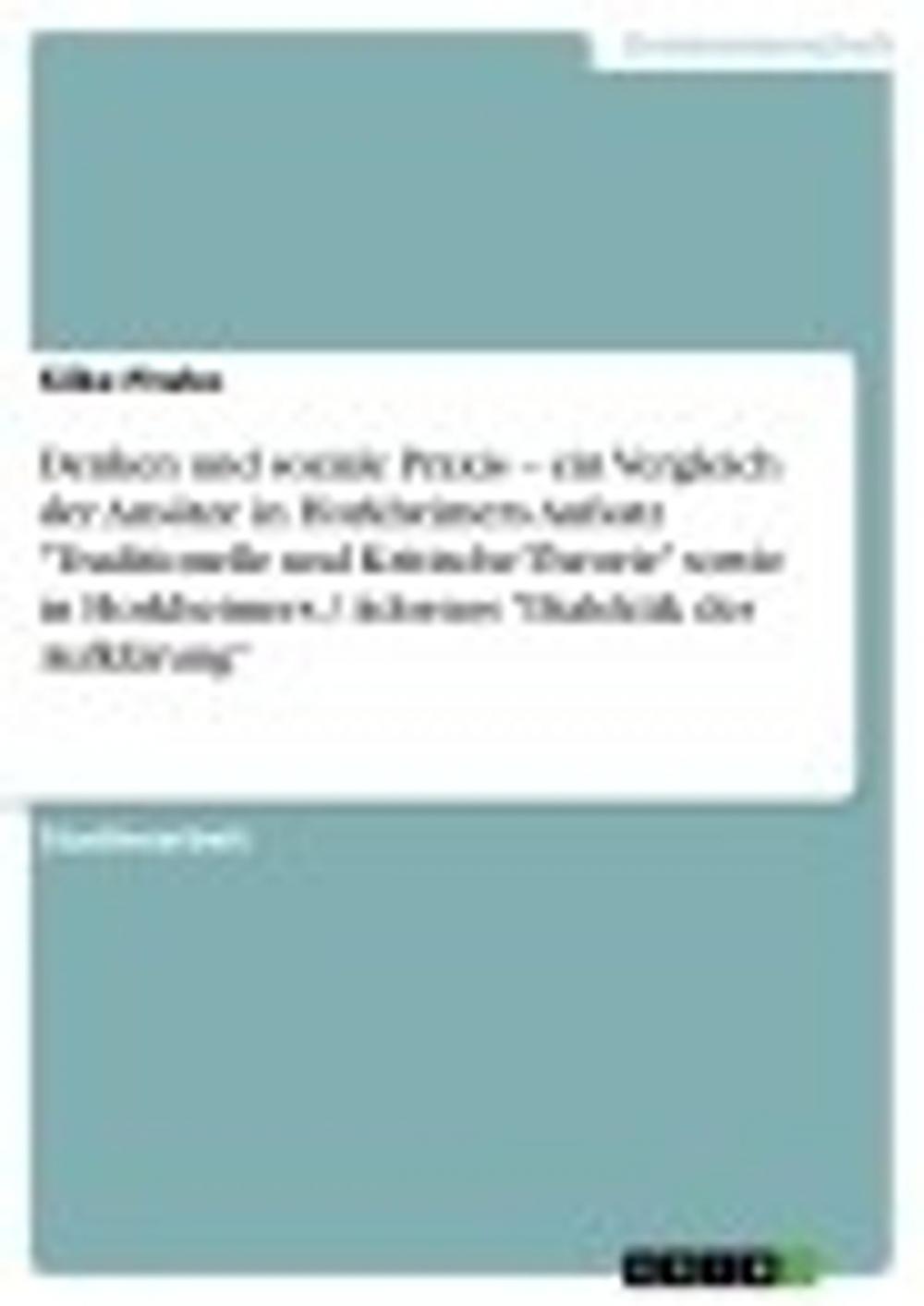 Big bigCover of Denken und soziale Praxis - ein Vergleich der Ansätze in Horkheimers Aufsatz 'Traditionelle und Kritische Theorie' sowie in Horkheimers / Adornos 'Dialektik der Aufklärung'