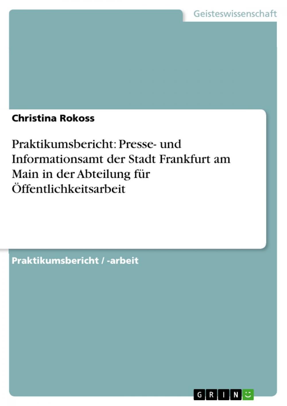 Big bigCover of Praktikumsbericht: Presse- und Informationsamt der Stadt Frankfurt am Main in der Abteilung für Öffentlichkeitsarbeit