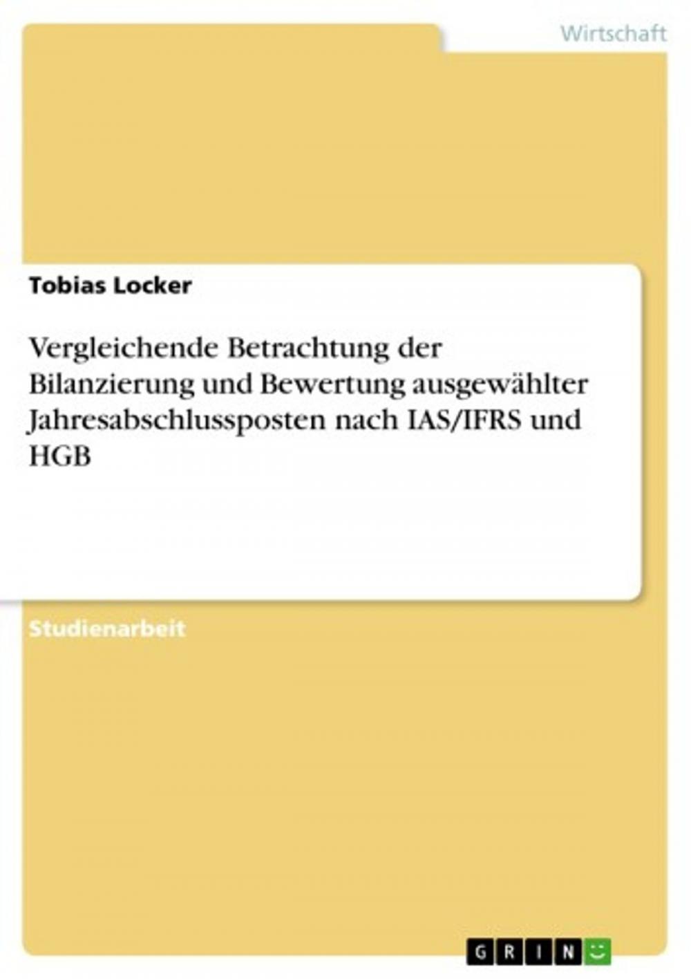 Big bigCover of Vergleichende Betrachtung der Bilanzierung und Bewertung ausgewählter Jahresabschlussposten nach IAS/IFRS und HGB