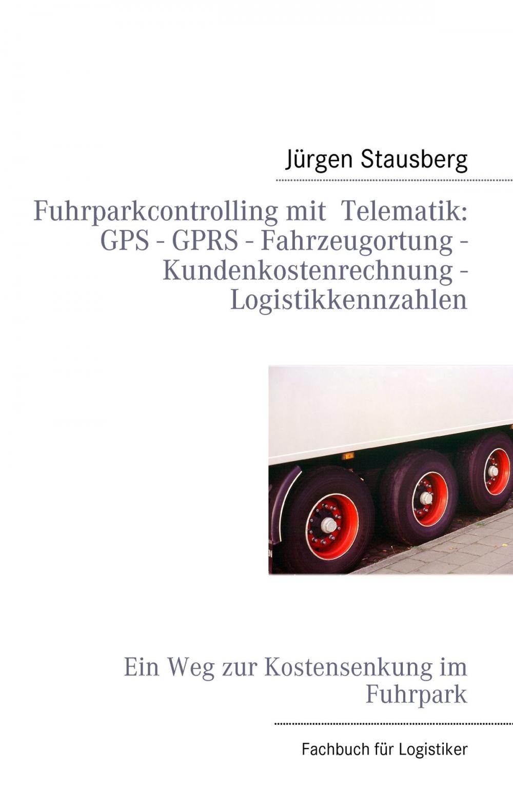 Big bigCover of Fuhrparkcontrolling mit Telematik GPS - GPRS - Fahrzeugortung - Kundenkostenrechnung - Logistikkennzahlen