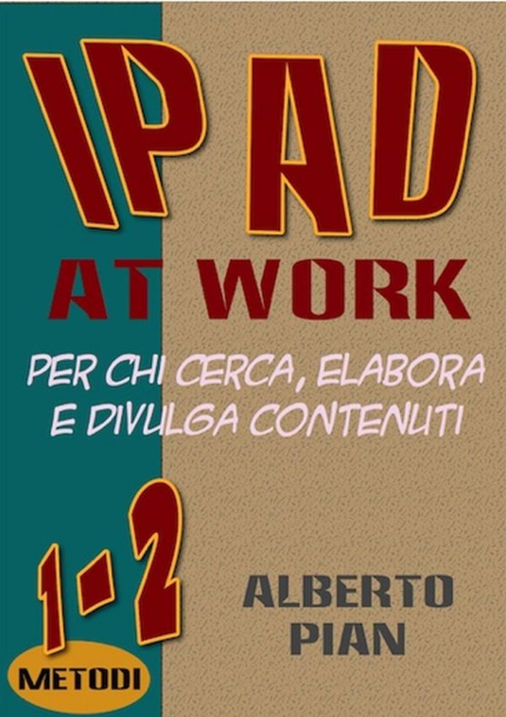 Big bigCover of iPad At Work. Per chi cerca, elabora e divulga contenuti