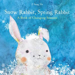 Book cover of Snow Rabbit, Spring Rabbit: A Book of Changing Seasons