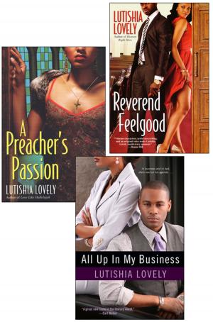 Cover of the book Lutishia Lovely: All Up In My Business Bundle with A Preacher's Passion & Reverend Feelgood by D.L. Bogdan