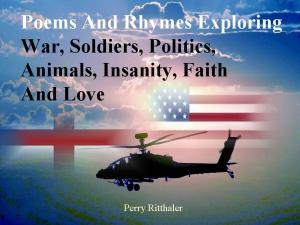 Cover of the book Poems and Rhymes Exploring War Soldiers Politics Animals Insanity Faith and Love by Mitch Levin