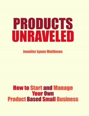 Cover of Products Unraveled: How to Start and Manage Your Own Product Based Business