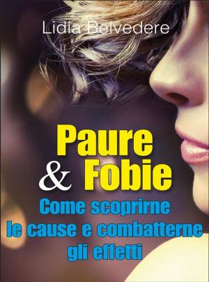 Cover of the book Paure & Fobie come scoprirne le cause e combatterne gli effetti by Alessandro di Terlizzi
